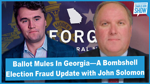 Ballot Mules In Georgia—A Bombshell Election Fraud Update with John Solomon
