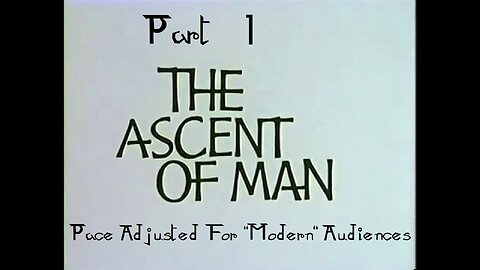 Part 1 - The Ascent Of Man (1973) Pace Adjusted For "Modern" Audiences