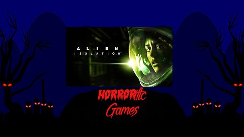 HORRORific Games Alien Isolation (Playthrough 1)