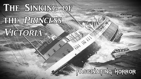 The Sinking of the Princess Victoria | Fascinating Horror