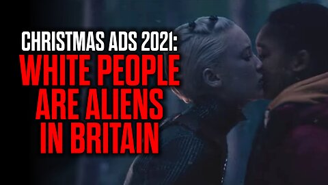 XMAS ADS 2021: White People are Aliens in Britain