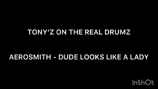 TONY’Z ON THE REAL DRUMS - DUDE LOOKS LIKE A LADY (AEROSMITH)