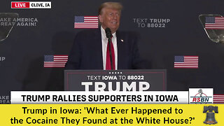 Trump in Iowa: 'What Ever Happened to the Cocaine They Found at the White House?'