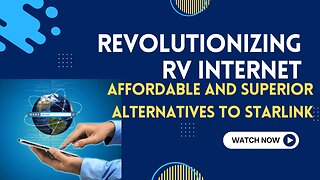 Revolutionizing RV Internet: Affordable and Superior Alternatives to Starlink