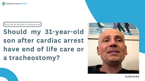 Should My 31-year-old Son After Cardiac Arrest have End of Life Care or a Tracheostomy?