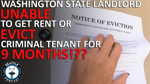 WA Landlord Unable to Get Rent or Evict Criminal Tenant for Nine Months | Seattle RE Podcast