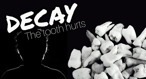 DECAY- The tooth hurts