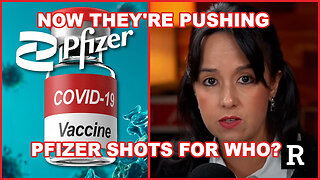 Wait! Now They're Pushing Pfizer Shots For Who?