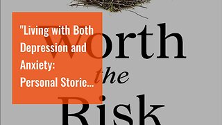 "Living with Both Depression and Anxiety: Personal Stories of Resilience" Things To Know Before...