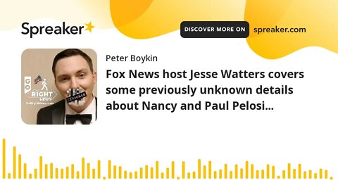 Fox News host Jesse Watters covers some previously unknown details about Nancy and Paul Pelosi...