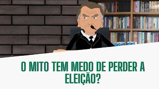 O Mito tem medo de perder a eleição?