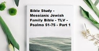 Bible Study - Messianic Jewish Family Bible - TLV - Psalms 51-75 - Part 1