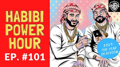 Habibi Power Hour #101 - 2021: The Year in Review