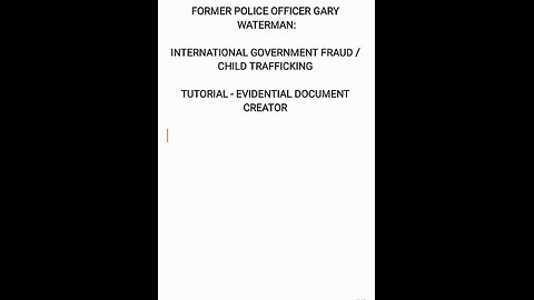 FORMER PC GARY WATERMAN - TUTORIAL - DOCUMENT CREATOR - INTERNATIONAL FRAUD / CHILD TRAFFICKING