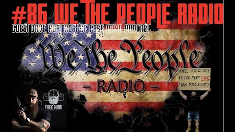 #86 We The People Radio - Dave Hurt Host of The Free Mind Podcast