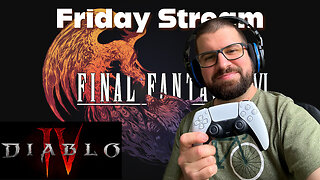 Friday After Work Stream - FF16 & Diablo 4