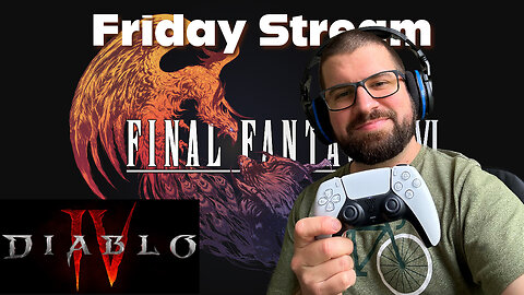 Friday After Work Stream - FF16 & Diablo 4