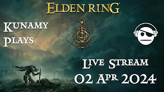 Elden Ring | Ep. 025 | 02 APR 2024 | Kunamy Plays