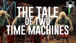 Blackpilled: The Tale of Two Time Machines (Movie Review: The Time Machine1960 & 2002) 6-13-2019