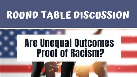 (#FSTT Round Table Discussion - Ep. 026) Are Unequal Outcomes Really Proof of Racism?