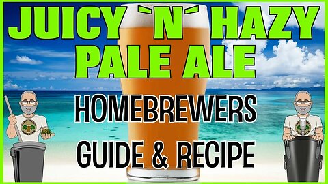 Juicy N Hazy Pale Ale Recipe & Methods HomeBrewers Guide