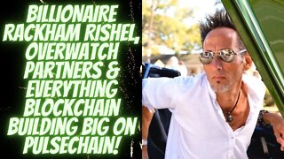 BILLIONAIRE Rackham Rishel, Overwatch Partners & Everything Blockchain Building BIG On Pulsechain!