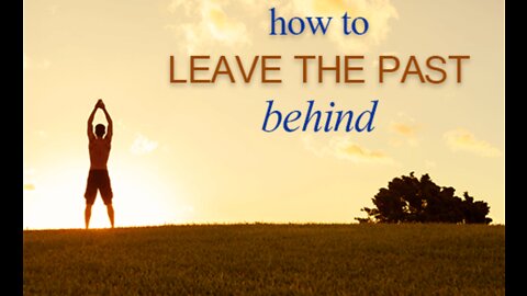 8 Ways to Leave Your Past Behind for good
