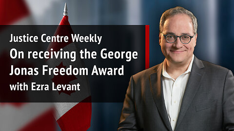 Justice Centre Weekly: Ezra Levant on receiving the George Jonas Freedom Award | S02E09