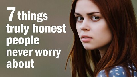 7 Things Truly Honest People Never Worry About