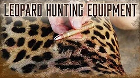 Safari Education - Great Cats Episode 2: Equipment Needed for Leopard Hunting