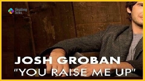 Josh Groban - "You Raise Me Up" with Lyrics