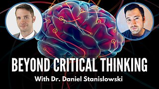 Beyond Critical Thinking - The Ghost In The Machine | With Dr. Daniel Stanislowski