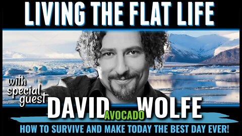 Living The Flat Life w/ David Avocado Wolfe - How to survive what's coming!