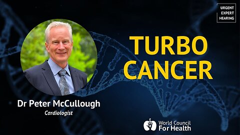 Dr Peter McCullough: Multiple Doses of C-19 mRNA Vaccine May Be Triggering "Turbo Cancer"