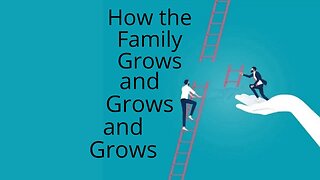 How the Family Grows and Grows and Grows