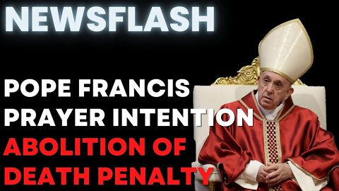 NEWSFLASH: Pope Francis New Prayer Intention - ABOLITION OF THE DEATH PENALTY!