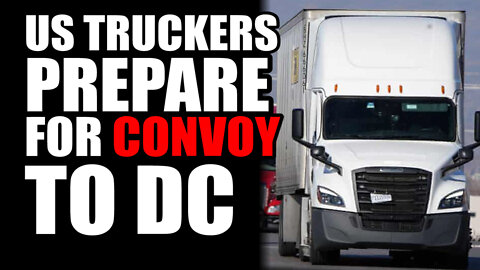 US Truckers Prepare for Convoy to DC