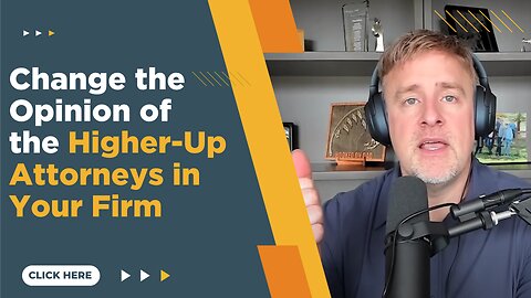 Change the Opinion of the Higher-Up Attorneys in Your Firm
