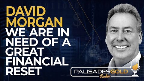 David Morgan: We are in Need of a Great Financial Reset