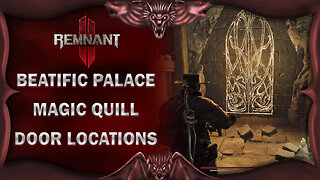 Remnant 2 All Beatific Palace Magic Quill Doors