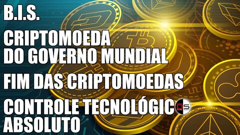 B.I.S. | Criptomoeda do Governo Mundial, Fim das criptomoedas e Início do contrl tecnológ absoluto