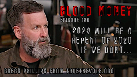 2024 Will Be A Repeat of 2020 If We Don't... - w/ Gregg Phillips