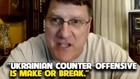 Scott Ritter - Ukrainian counter-offensive is Make or Break