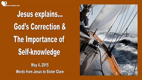 May 4, 2015 ❤️ Jesus Christ explains... God's Correction & The Importance of Self-Knowledge