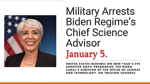 Jan 5, Military Arrests Biden Regime's Chief Science Advisor