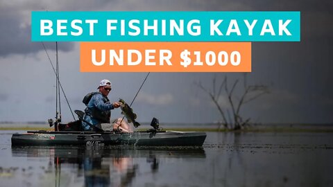 Top 5 Fishing Kayaks Under $1000 (Spring 2021)