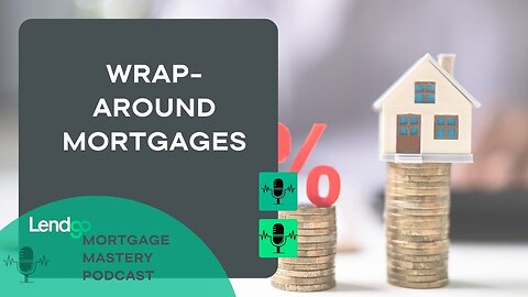 Unraveling the World of Wrap-Around Mortgages: Part 4 of 12