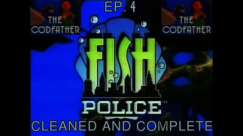 Ep. 4 - Fish Police "The Codfather"