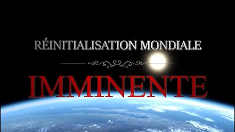 Réinitialisation Mondiale Imminente - Reset Globale (VF/FR)