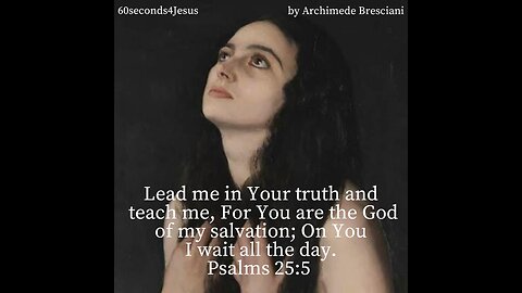 Lead me in Your truth and teach me, For You are the God of my salvation;